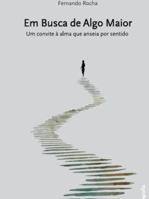 Em busca de algo maior: Um convite à alma que anseia por sentido