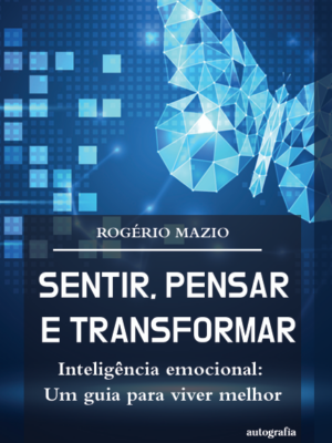 ​​Sentir, pensar e transformar: ​Inteligência emocional, um guia para viver melhor