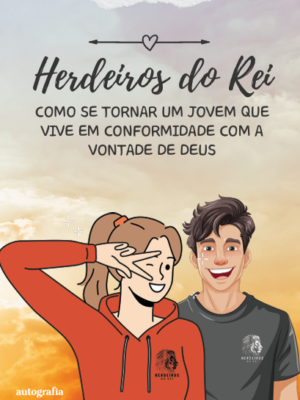 ​​Herdeiros do Rei​: ​​Como se tornar um jovem que vive em conformidade com a vontade de Deus​