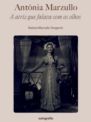 Antônia Marzullo – A atriz que falava com os olhos