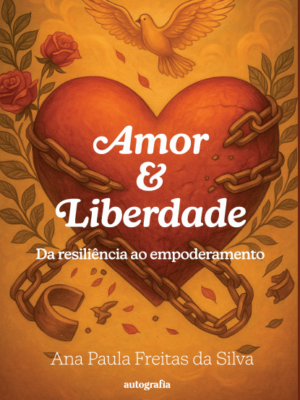 Amor e Liberdade: da resiliência ao empoderamento
