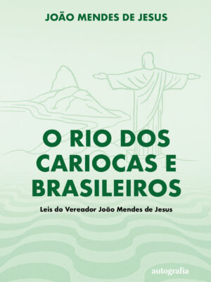 O Rio dos Cariocas e Brasileiros: Leis do Vereador João Mendes de Jesus