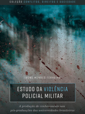 Estudo da violência policial militar: A produção de conhecimento nas pós-graduações das universidades brasileiras