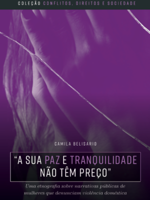 “A sua paz e tranquilidade não têm preço”: uma etnografia sobre narrativas públicas de mulheres que denunciam violência doméstica