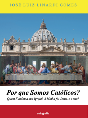 Por que somos católicos? Quem fundou a sua Igreja? A minha foi Jesus, e a sua?