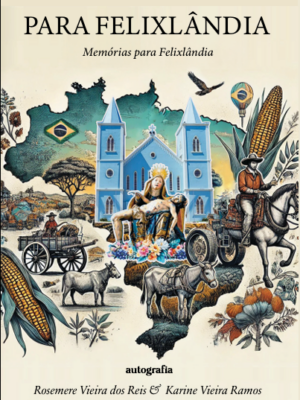 Para Felixlândia: Memórias para Felixlândia