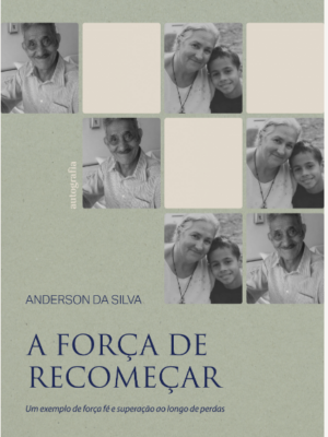 Pré Venda: A força de recomeçar: Um exemplo de força fé e superação ao longo de perdas