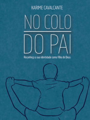 No Colo do Pai: Reconheça a sua identidade como filho de Deus