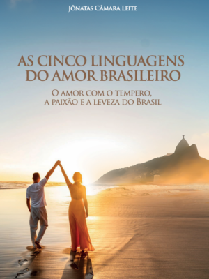 As cinco linguagens do amor brasileiro: O amor com o tempero, a paixão e a leveza do Brasil