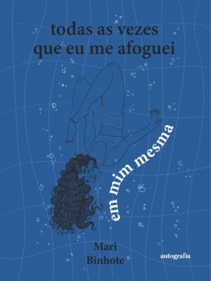 Todas as vezes que me afoguei em mim mesma