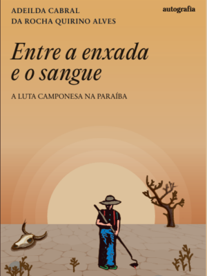Entre a enxada e o sangue: A luta camponesa na Paraíba