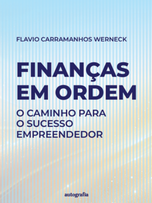 Finanças em ordem : o caminho para o sucesso empreendedor