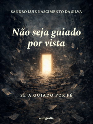 Não seja guiado por vista: seja guiado por fé