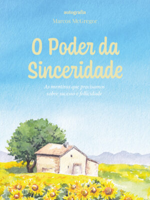 O Poder da Sinceridade : As mentiras que precisamos sobre sucesso e fellicidade (pré-venda os livros serão entregues após o lançamento)