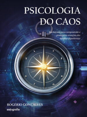 Psicologia do Caos​: ​​Sua bússola para compreender e proteger as emoções dos desafios algorítmicos​ : Pré venda os livros serão entregues após o lançamento