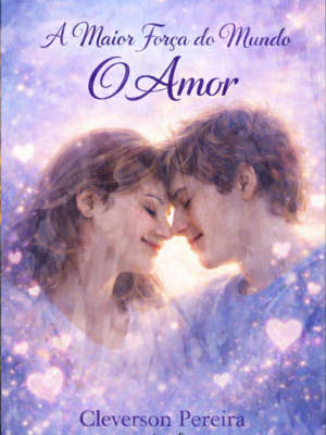 ​​A maior força do mundo – o Amor​  (pré-venda os livros serão entregues após o lançamento)