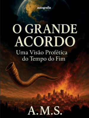 O grande acordo : uma visão profética do tempo do fim