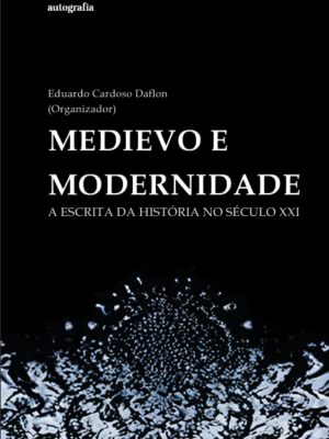 Medievo e modernidade: a escrita da história no século XXI