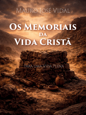 Os Memoriais da Vida Cristã: para uma Vida Plena
