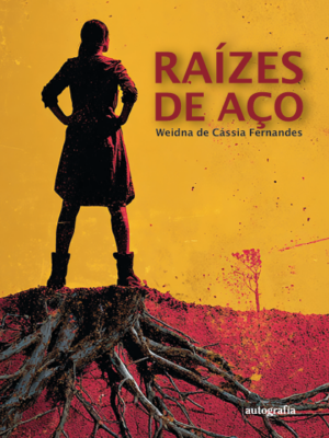 Raízes de Aço: A história de uma mulher que floresceu entre dores, partidas e recomeços