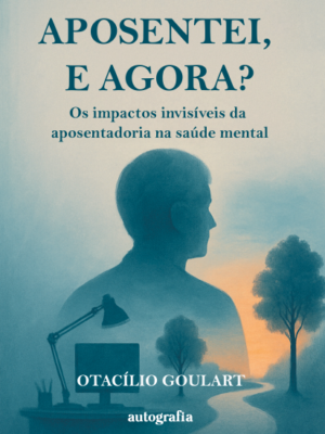 Aposentei, e agora?: Os impactos invisíveis da aposentadoria na saúde mental