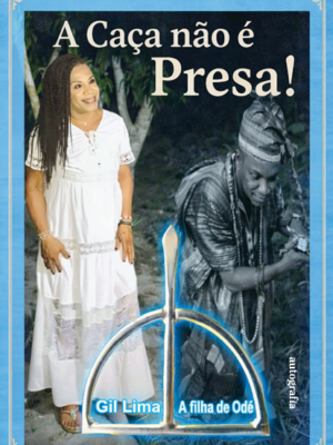 A Caça não é presa! Gil Lima a filha de Odé