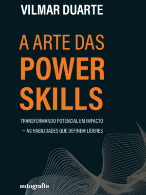 A arte das power skills: transformando potencial em impacto — as habilidades que definem líderes
