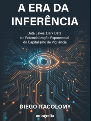 A era da inferência: data lakes, dark data e a potencialização exponencial do capitalismo de vigilância