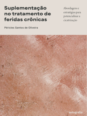 Suplementação no tratamento de feridas crônicas: abordagens e estratégias para potencializar a cicatrização