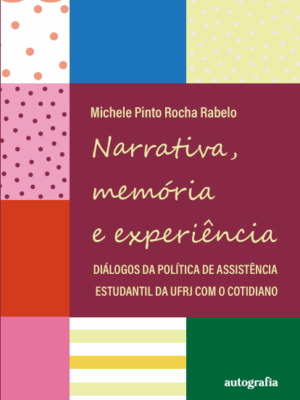 Narrativa, memória e experiência: diálogos da política de assistência estudantil da UFRJ com o cotidiano