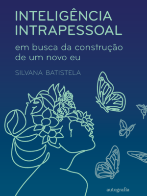 Inteligência intrapessoal: em busca da construção de um novo eu 2ª Edição