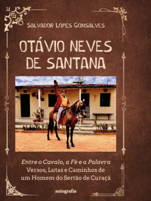 Otávio Neves de Santana: Entre o Cavalo, a Fé e a Palavra – Versos, Lutas e Caminhos de um Homem do Sertão de Curaçá