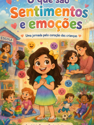 O que são sentimentos e emoções: uma jornada pelo coração das crianças (Pré-venda os livros serão enviados após o lançamento)