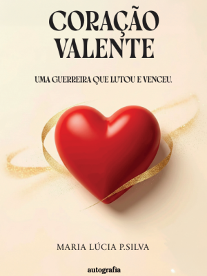 Coração valente: uma guerreira que lutou e venceu