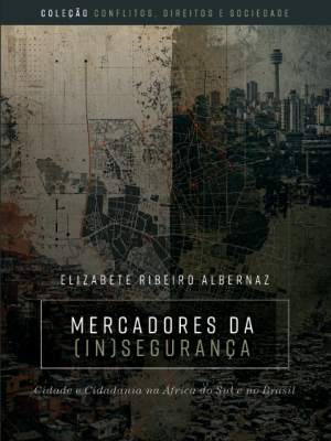 Mercadores da (in)segurança: cidade e cidadania na África do Sul e no Brasil