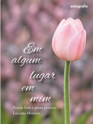 Em algum lugar em mim: Poesia livre e prosa poética