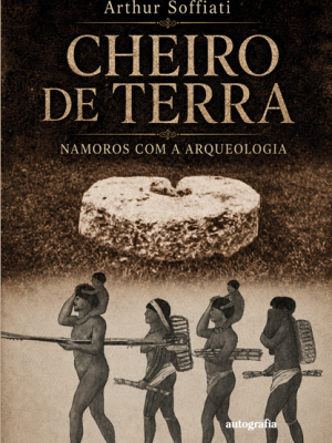 Cheiro de terra: namoros com a arqueologia