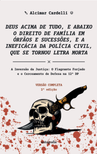 Deus acima de tudo, e abaixo o direito de família em órfãos e sucessões, e a ineficá cia da polícia civil, que se tornou letra morta - 2. ed.