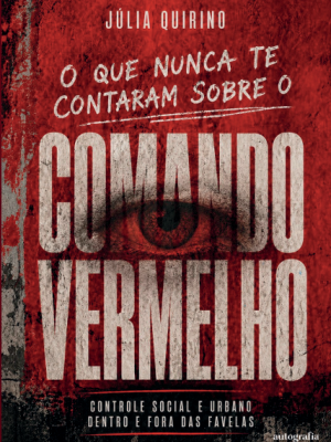 O que nunca te contaram sobre o Comando Vermelho: Controle social e urbano dentro e fora das favelas