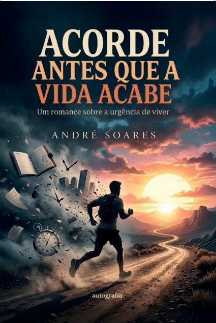 Acorde Antes que a Vida Acabe: Um romance sobre a urgência de viver
