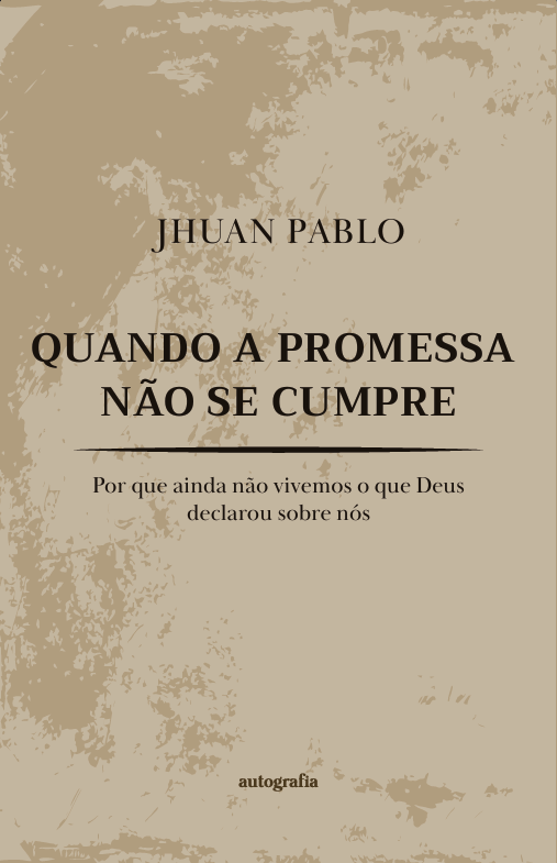 Quando a Promessa Não Se Cumpre – Por que ainda não vivemos o que Deus declarou sobre nós