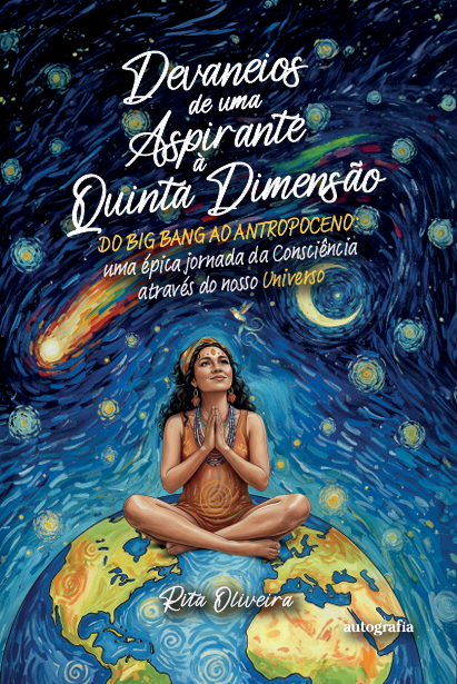 Devaneios de uma aspirante à quinta dimensão: do Big Bang ao Antropoceno – uma épica jornada da consciência através do nosso universo