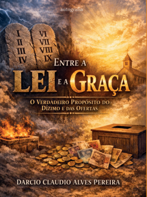 Entre a Lei e a Graça: o Verdadeiro Propósito do Dízimo e das Ofertas