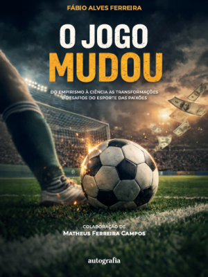 O jogo mudou: do empirismo à ciência as transformações e desafios do esporte das paixões