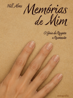 Memórias de mim: o guia de resgate e reconexão