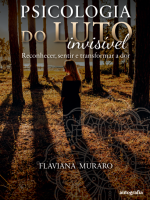 Psicologia do luto invisível: reconhecer, sentir e transformar a dor