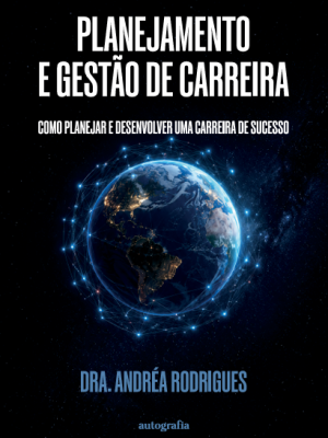 Planejamento e Gestão de Carreira: como planejar e desenvolver uma carreira de sucesso