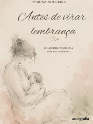 Antes de Virar Lembrança: O Nascimento de uma Mãe em Gerúndio