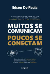 Muitos se Comunicam, Poucos se Conectam: como desenvolver conexão empática para transformar a sua comunicação, fortalecer relações e melhorar resultados