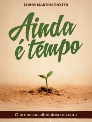 Ainda é tempo: uma jornada de cura emocional, fé e recomeço